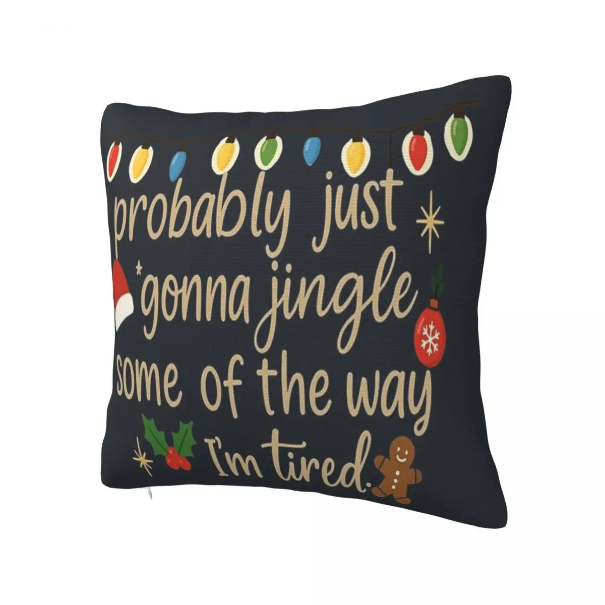 Pillow Case Probably Just Gonna Jingle Some Of The Way I'm Tired Soft Pillow Cover Christmas Novelty Cushion Cover Printed