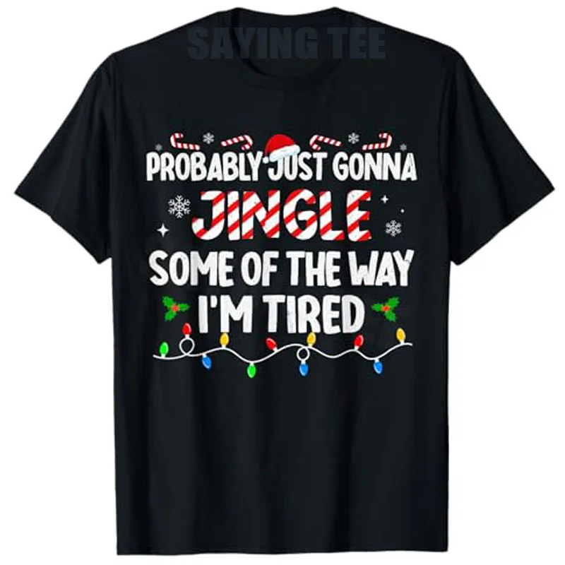 

Probably Just Going To Jingle Some of The Way T-Shirt Funny Christmas Printed Costume Fashion Holiday Tees Women Clothes