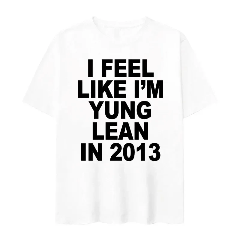 I Feel Like I'm Yung Lean in 2013 Letter Printed T-shirt for Women's Casual High Quality Fashion Tshirt Extra Large T-shirt