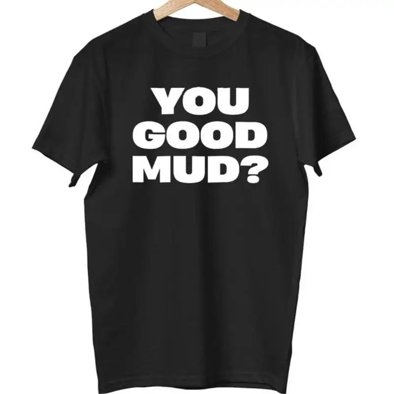 

YOU GOOD MUD T-shirt, Funny Slang Quote Tee, Australian English Sayings Top, Aussie Humor Shirt, Unisex Sarcastic Gift