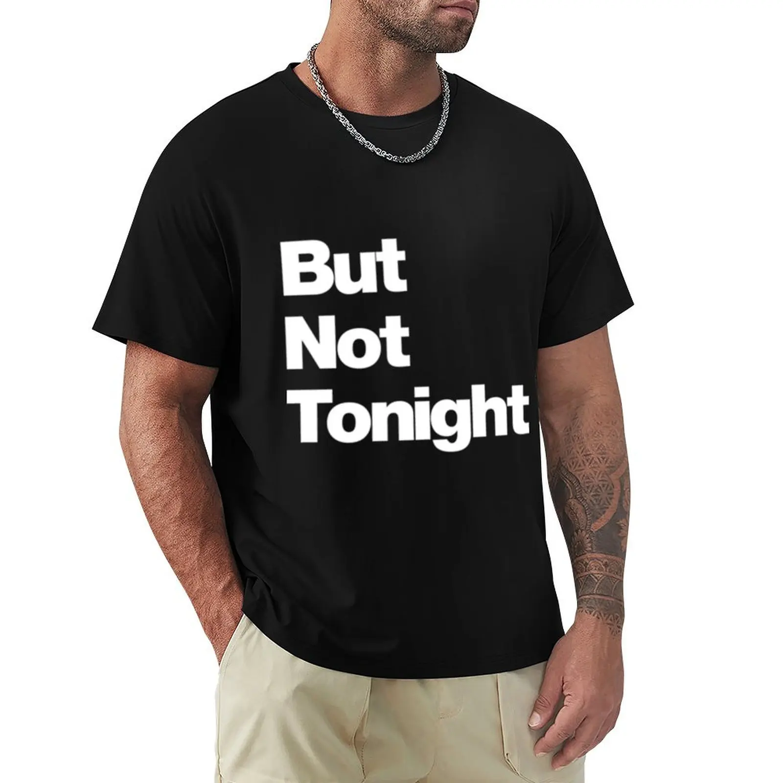 

But Not Tonight T-Shirt funny meme t-shirts anime t shirts customs design your own hippie clothes mens vintage t shirts