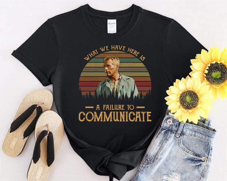 What We Have Here Is A Failure To Communicate Tshirt Men Women T-shirt T Shirt, Unisex T-shirt