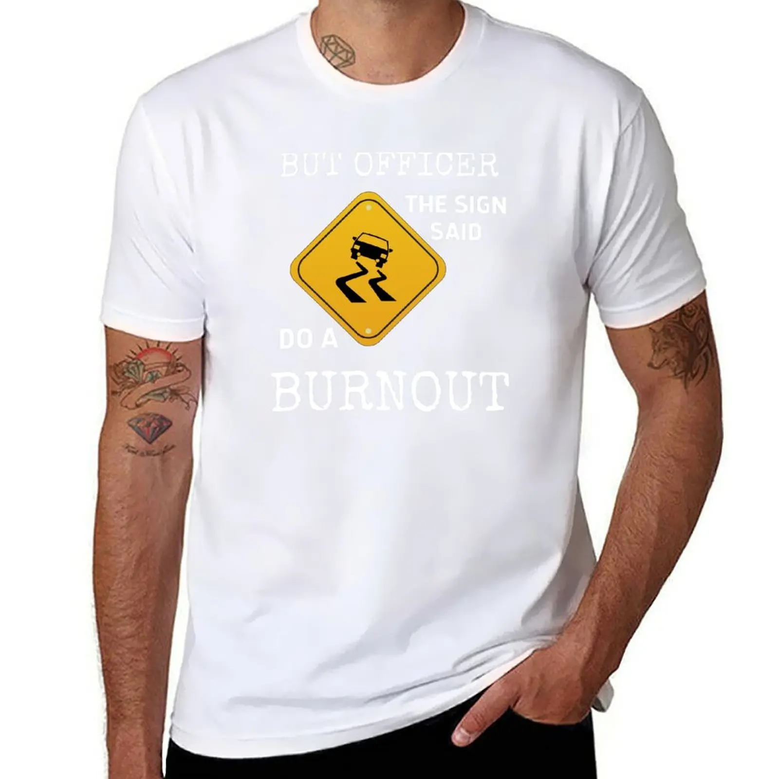 

But Officer The Sign Said Do A Burnout T-Shirt anime t shirts for man cotton t shirts high quality T-Shirt