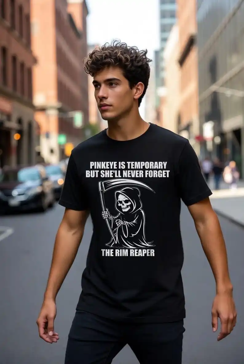 Pinkeye is Temporary But She'll Never Forget The Rim Reaper T-Shirt