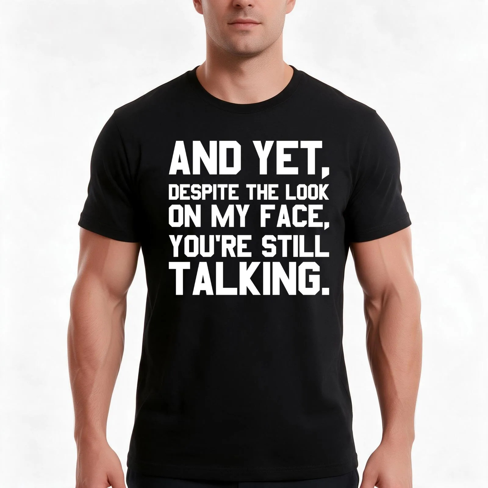 Yet, Despite The Look On My Face, You're Still Talking T-Shirt, Summer Casual Cotton Tee, Oversized Streetwear Tops, 100% Cotton