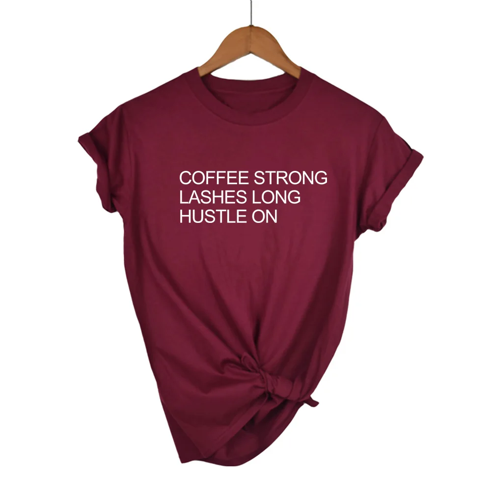 

COFFEE STRONG LASHES LONG HUSTLE ON Print Women t shirt Cotton Casual Funny t shirt For Lady Top Tee Hipster Drop Ship