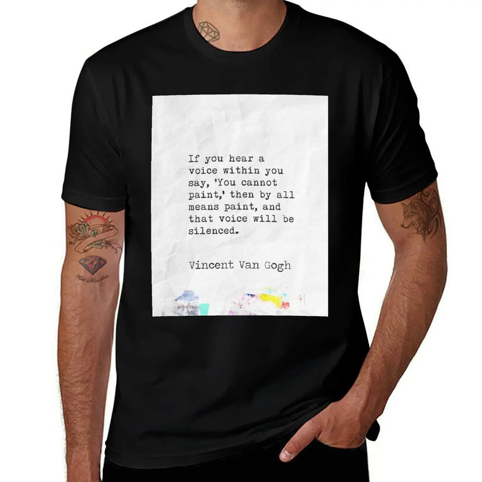 Van Gogh “If you hear a voice within you say, ‘You cannot paint,’ then by all means paint, and that voice will be silenc T-Shirt