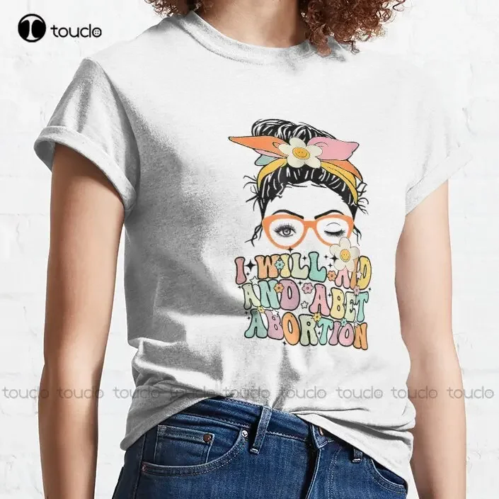 I Will Aid And Abet Abortion Classic T-Shirt Graphic Shirts Custom Aldult Teen Unisex Digital Printing Tee Shirts Xs-5Xl Unisex