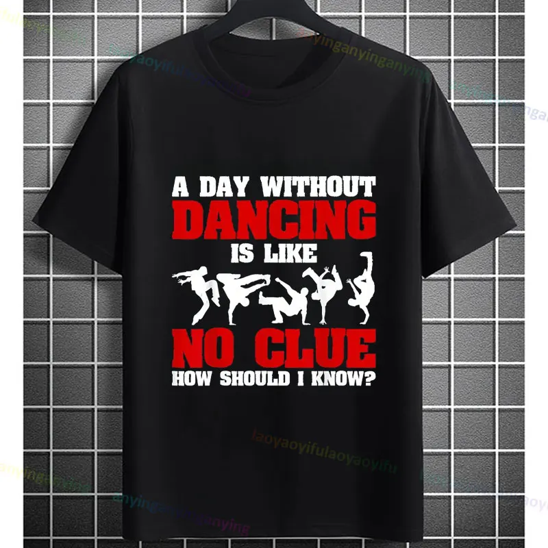 Drôle "Une jour sans danse n'est comme aucun indiquer Comment devrais je sais?" T-shirt graphique avec slogan, 100% coton, manches courtes, décontracté