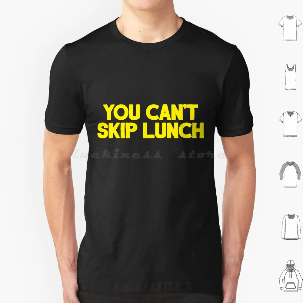 You Can't Skip Lunch T Shirt 6xl Cotton Cool Tee You Cant Skip Lunch Hot Dog Hot Dogs I Think You Should Leave Netflix Tim