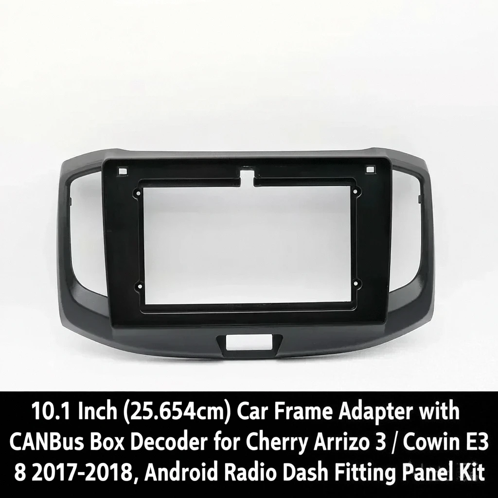 

Адаптер автомобильной рамы 10,1 дюйма (25,654 см) с декодером CANBus Box для Chery Arrizo 3/ Cowin E3 2017-2018, Android Radio