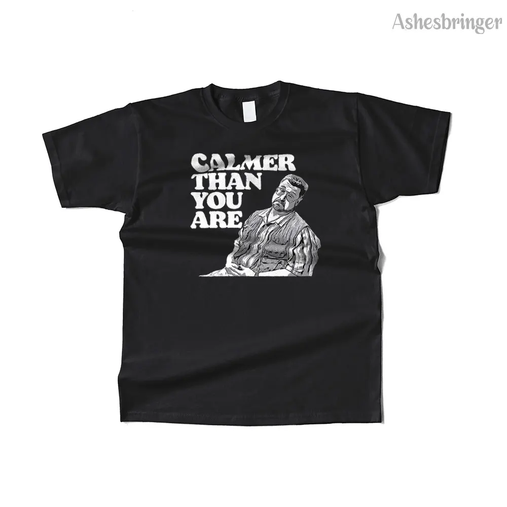

Mens Cotton Calmer Than You Are Graphic Funny Walter Sobchak Big Lebowski T Shirt Street Casual Style Tee for Men and Women