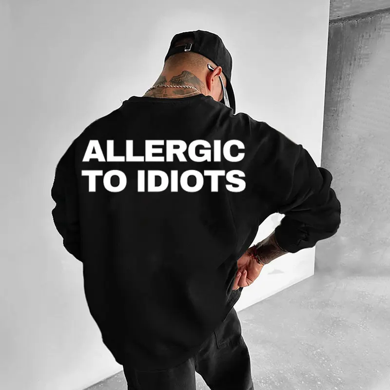 Streetwear Allergic to Idiots Letter Print Crew Neck Sweatshirt for Men | Winter & Autumn Casual Pullover Sweatshirt Unisex