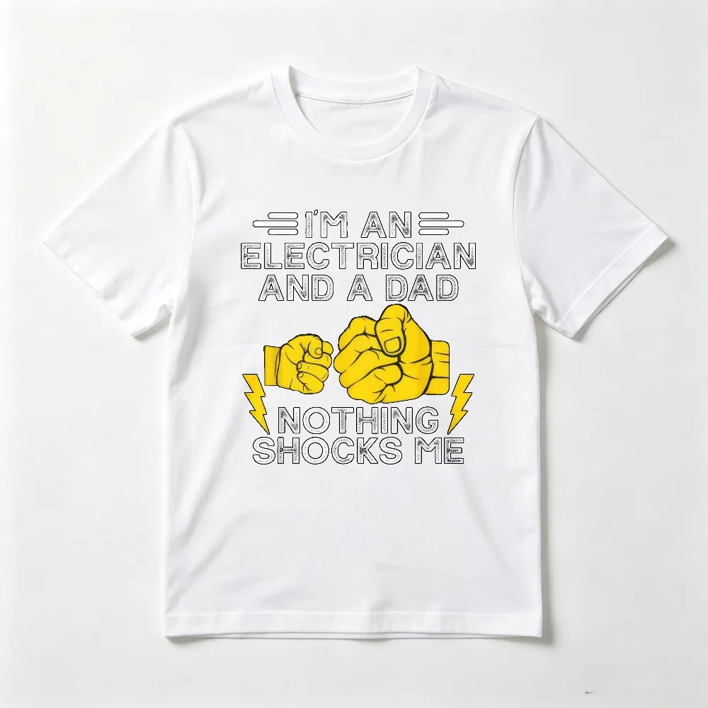 I'm An Electrician and A Dad Nothing Shocks Me Funny Joke Slogan Printed Classics T Shirt Vintage Casual Fashion Man Clothing