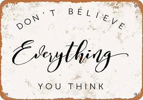Retro Tin Sign Don't Believe Everything You Think Vintage Aluminum Sign for Backyard Home Poster Kitchen Restaurant Cof sign