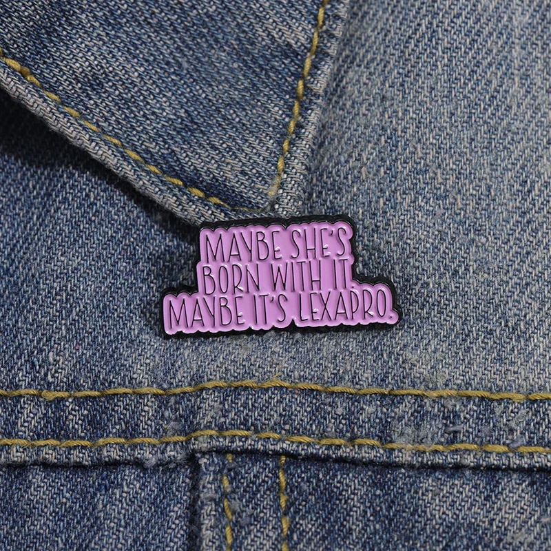 Maybe She'S Born With It Maybe It's Lexapro Enamel Pins Mental Health Brooch Backpack Lapel Badges Jewelry Gift for Friends ﻿