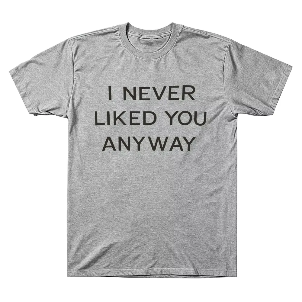 I Never Liked You Any Way Tee Freya Skye Merch Cotton T-shirts Comfortable Casual Short Sleeve Unisex Comfortable Soft Clothing