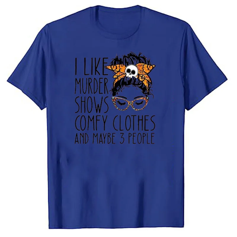 Funny Shirt Plus Size Tops Summer Fashion men T-Shirt Graphic Tee Tops I Like Murder Show Comfy Clothes and Maybe Three People