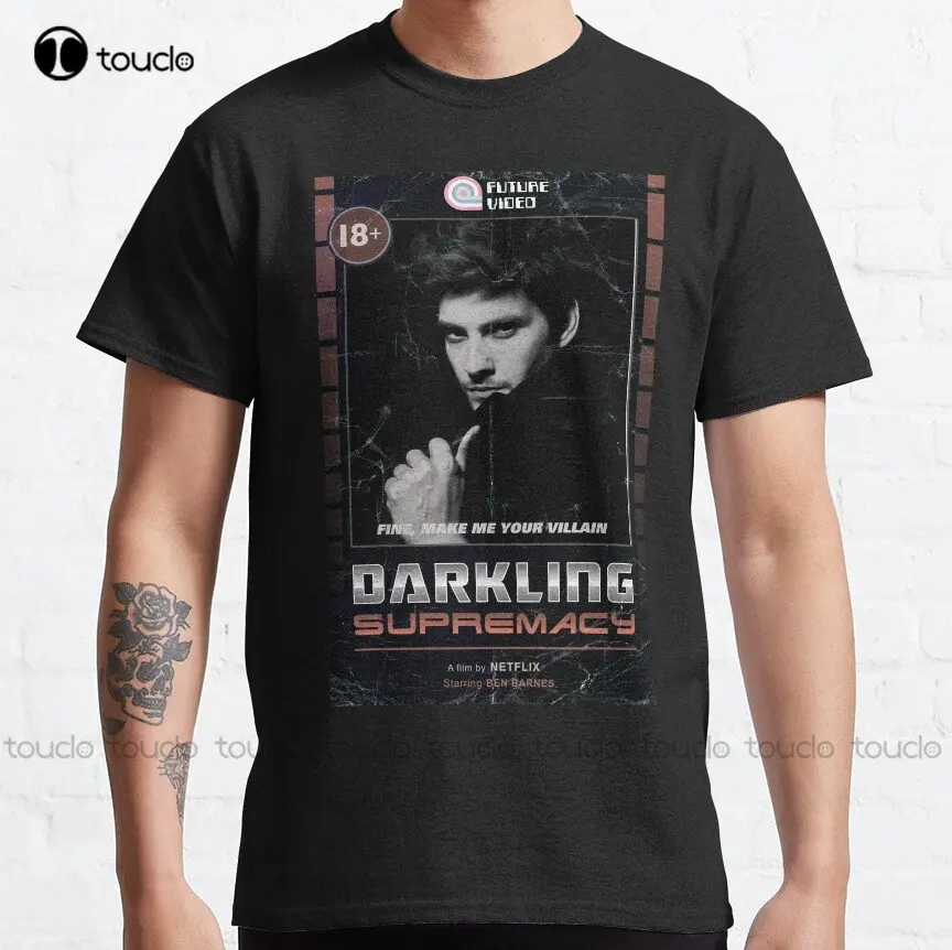 The Darkling - Fine Make Me Your Villain - Shadow And Bone The Darkling Grisha Grishaverse Ben Barnes Classic T-Shirt Xs-5Xl New