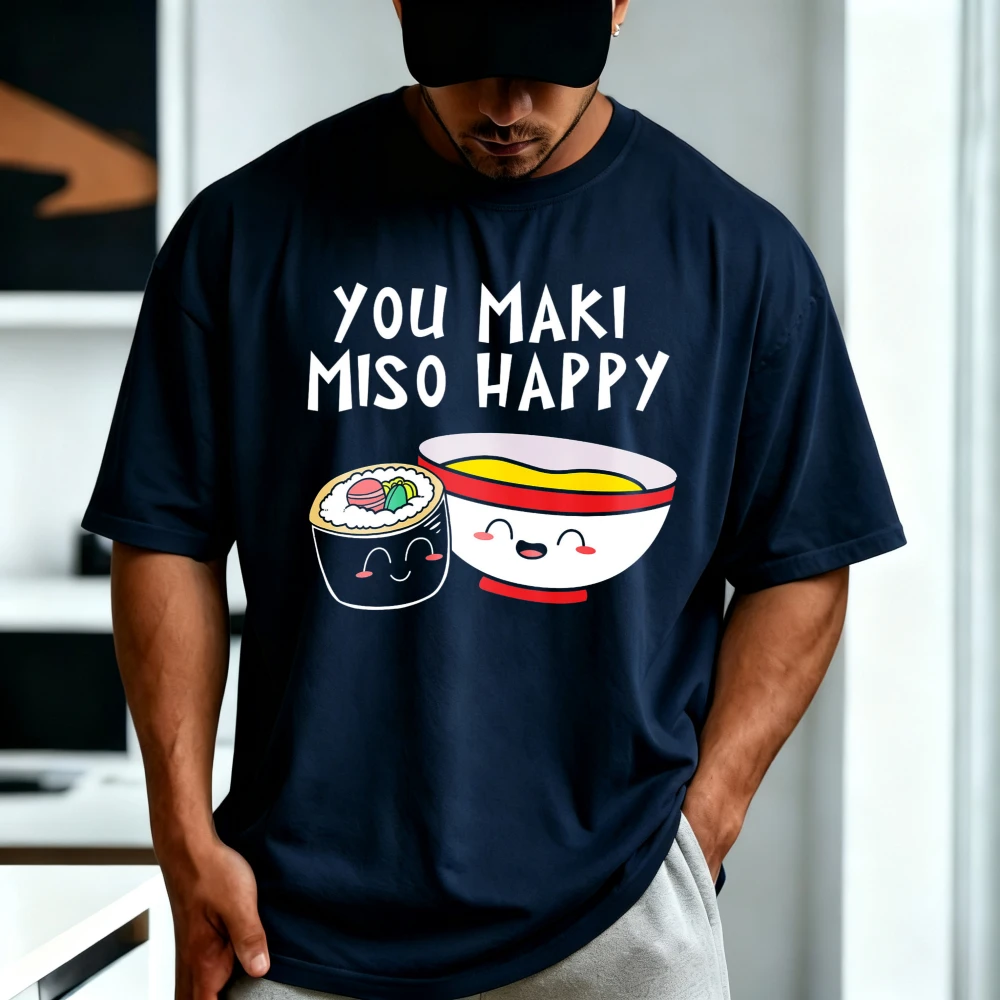 You Maki Miso Happy Japanese Sushi Miso Soup Food Lover Gift T-shirt Casual Fashion Loose Harajuku Man Women Clothing