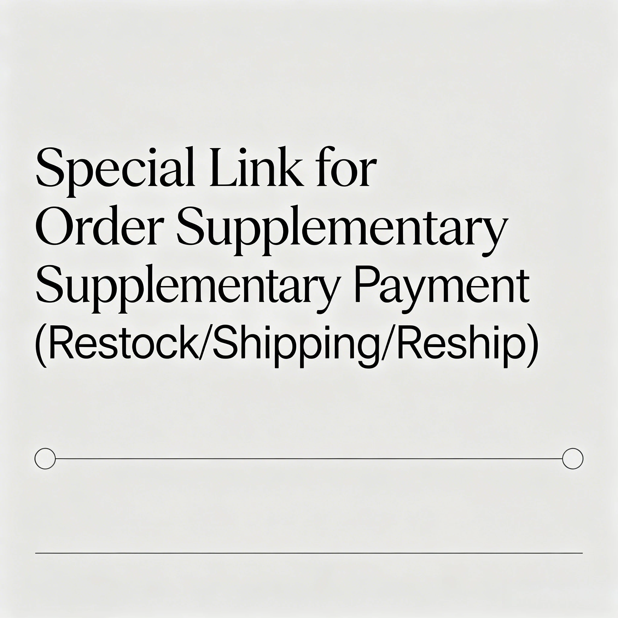 Special Link for Order Supplementary Payment (Restock/Shipping/Reship)