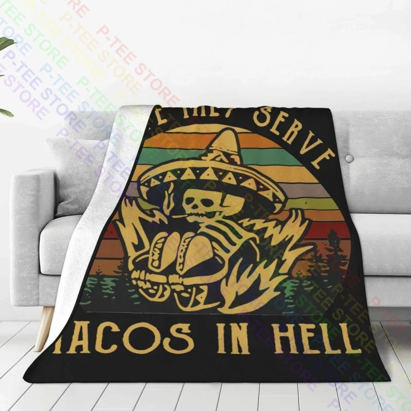 I Hope They Serve Tacos In Hell Skeleton Mexcian Food Lovers Blanket Fashion New Style Bedding Throws