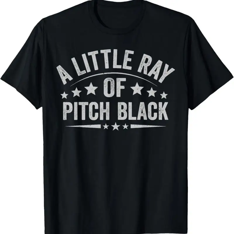 A Little Ray Of Pitch Black Dark Humor Sarcastic Quote Funny T Shirt