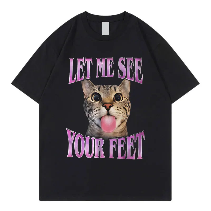 Let Me Se Your Feet Funny Cat Meme T Shirt Men Women Casual Cute Short Sleeve T-shirts High Quality Fashion Oversized T-shirt