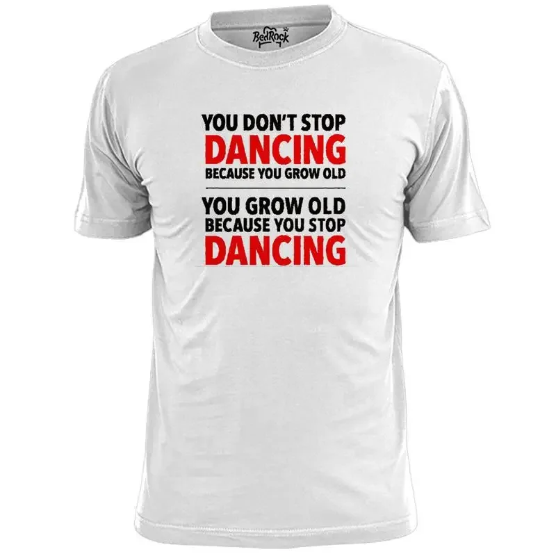Mens You Don't Stop Dancing T Shirt