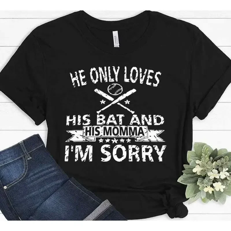 He Only Loves His Bat And Momma I m Sorry Baseball Mom Funny T shirt