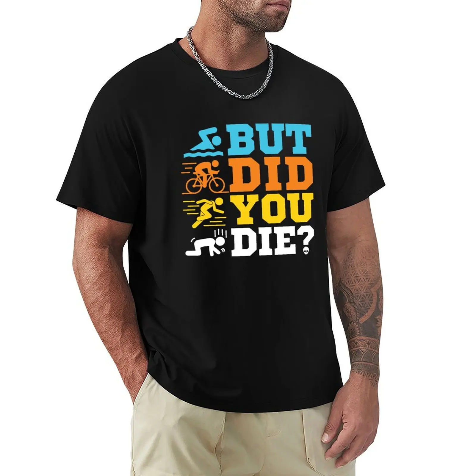 

Triathlon - But Did You Die T-Shirt Casual Trendy Short Sleeve T-Shirt