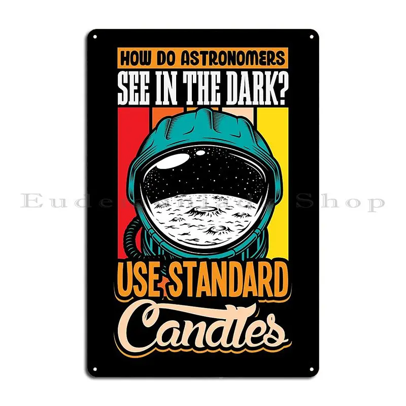 Astronomer Dark Stars Candel Joke Shirt Metal Plaque Poster Classic Designing Pub Mural Wall Decor Designing Tin Sign Poster