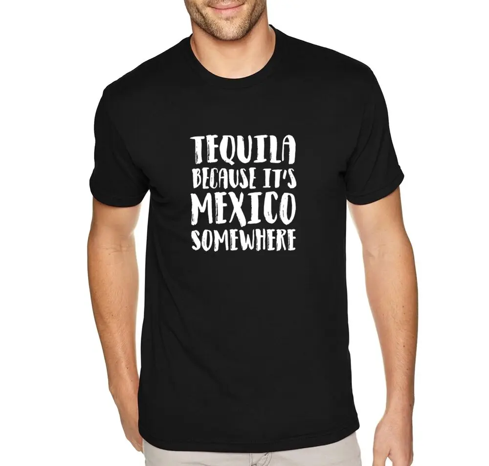 Men's Tequila It's Mexico Somewhere Cinco De Mayo Spring Break Drinking T-Shirt Unisex T-shirts For Men Women