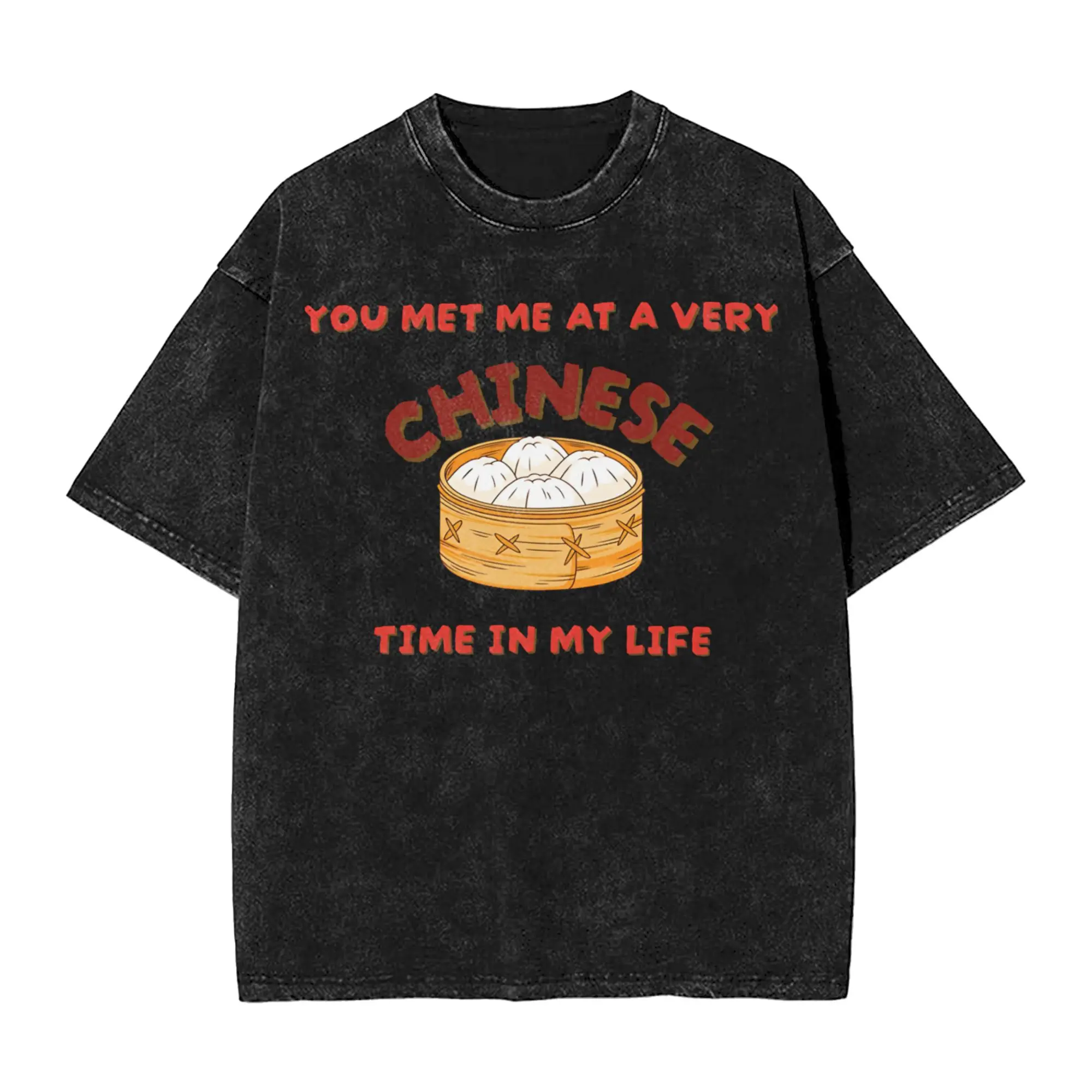 You Met Me At A Very Chinese Time In My Life T Shirt Hip Hop Washed 100% Cotton Oversize T-Shirt  Vintage Men Women Streetwear
