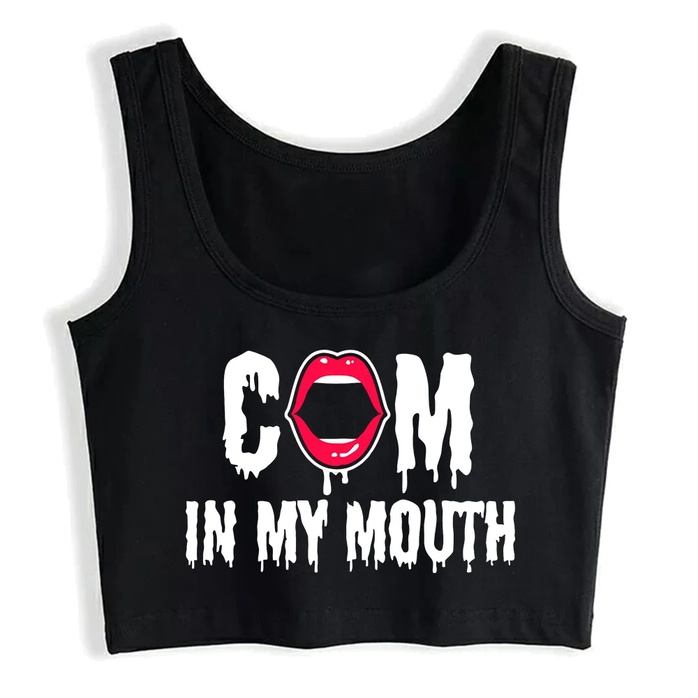 Come In My Mouth Print Sexy Fit Crop Top Hotwife Humor Fun Flirty Bdsm Style Tank Top Swinger Naughty Camisole