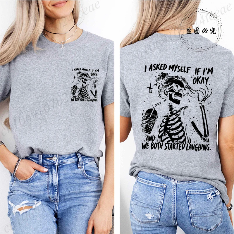 Funny Skeleton I Asked Myself If I'm Okay T Shirt Men Women Oversized Clothing Loose Short Sleeve Sarcastic Streetwear Tee Shirt