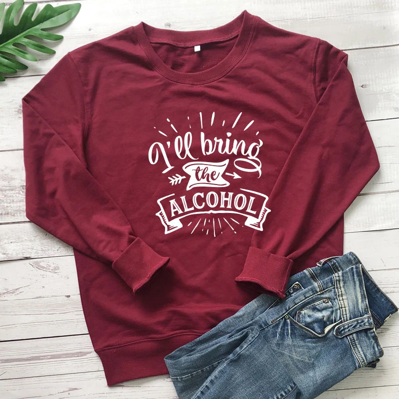 I'll Bring The Alcohol 100% cotton Sweatshirt women long sleeve jumper funny sayings pullover