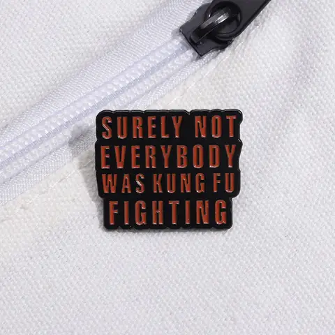 Surely Not Everyboby Was Kung Fu Fighting Enamel Pin Funny Sarcastic Quotes Brooch Badge Jewelry Gift For Friends Wholesale