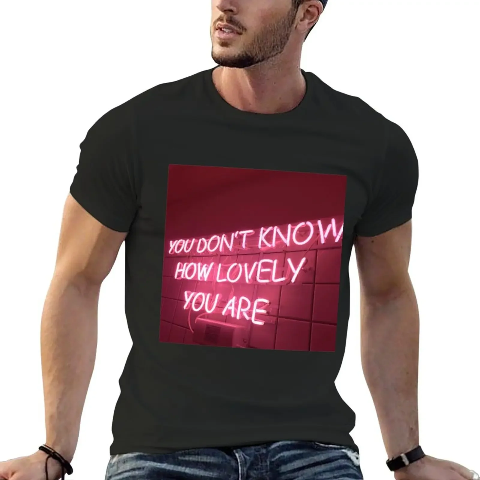 

You Dont KNow How Lovely You Are T-Shirt custom shirt for a boy mens champion t shirts