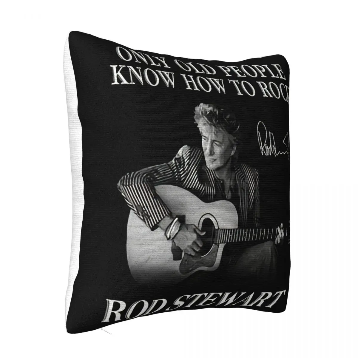 Rod Stewart Only Old People Know How To Rock Black S 5Xl Cute Tops Good Quality Humour Customized Pillow Case