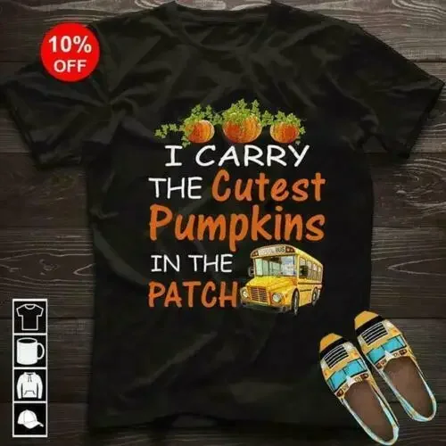 

I Carry The Cutest Pumpkins In The Patch. Funny Bus Driver T-Shirt Summer Cotton O-Neck Short Sleeve T Shirt New Size S-3XL