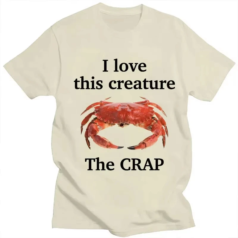Moda Umorismo Estate T-shirt Casual Cotone Allentato Novità Tshirt Amo questa Creatura La Crap Granchio Divertente Meme T Shirt Uomo Donna