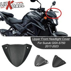 For Suzuki GSXS750 Front Headlight Upper Cover for GSX S750 GSX-S750 Front Headlight Top Case Bodywork Fairing Cover 2017-2023