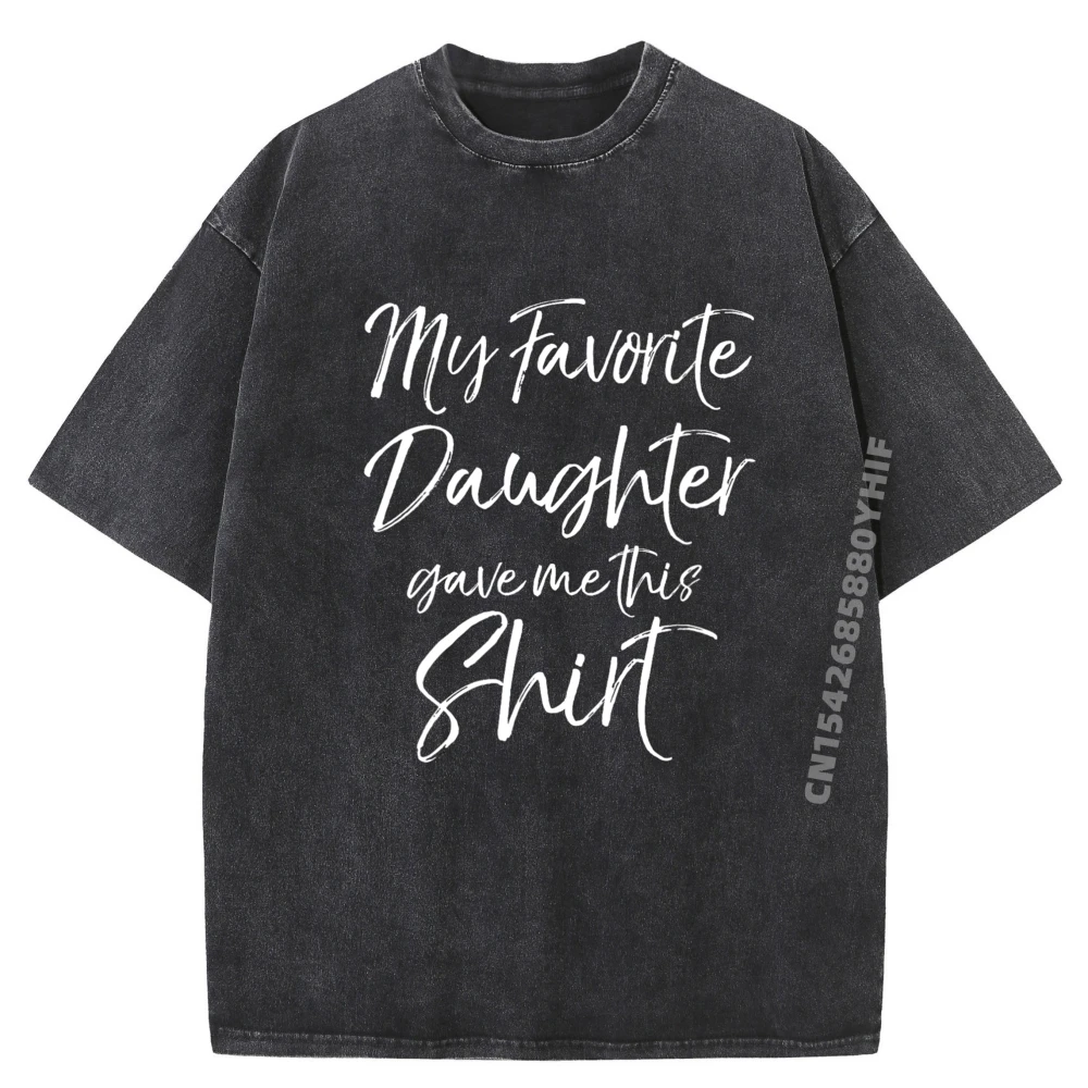 

От дочки Моя любимая дочь Gave Me Эта рубашка Футболки с рисунком Мужская одежда Предложения Негабаритная стираная рубашка