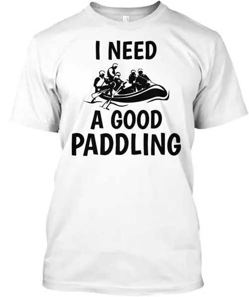 Paddle Raft Rafting Need Good Paddling T-Shirt Made in the USA Size S to 5XLAnime Summer Y2KAnime Graphic T-shirts for Men Cloth