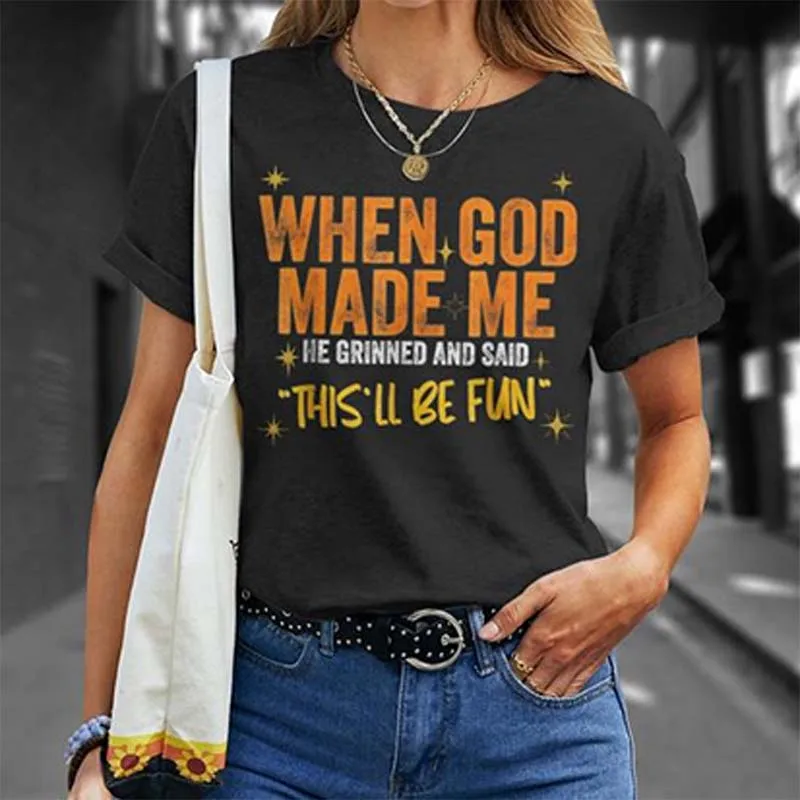 When God Made Me Funny Quote T-Shirt Short Sleeve O Neck Loose Women Tshirt Ladies Tee Shirt Tops Clothes Shirts