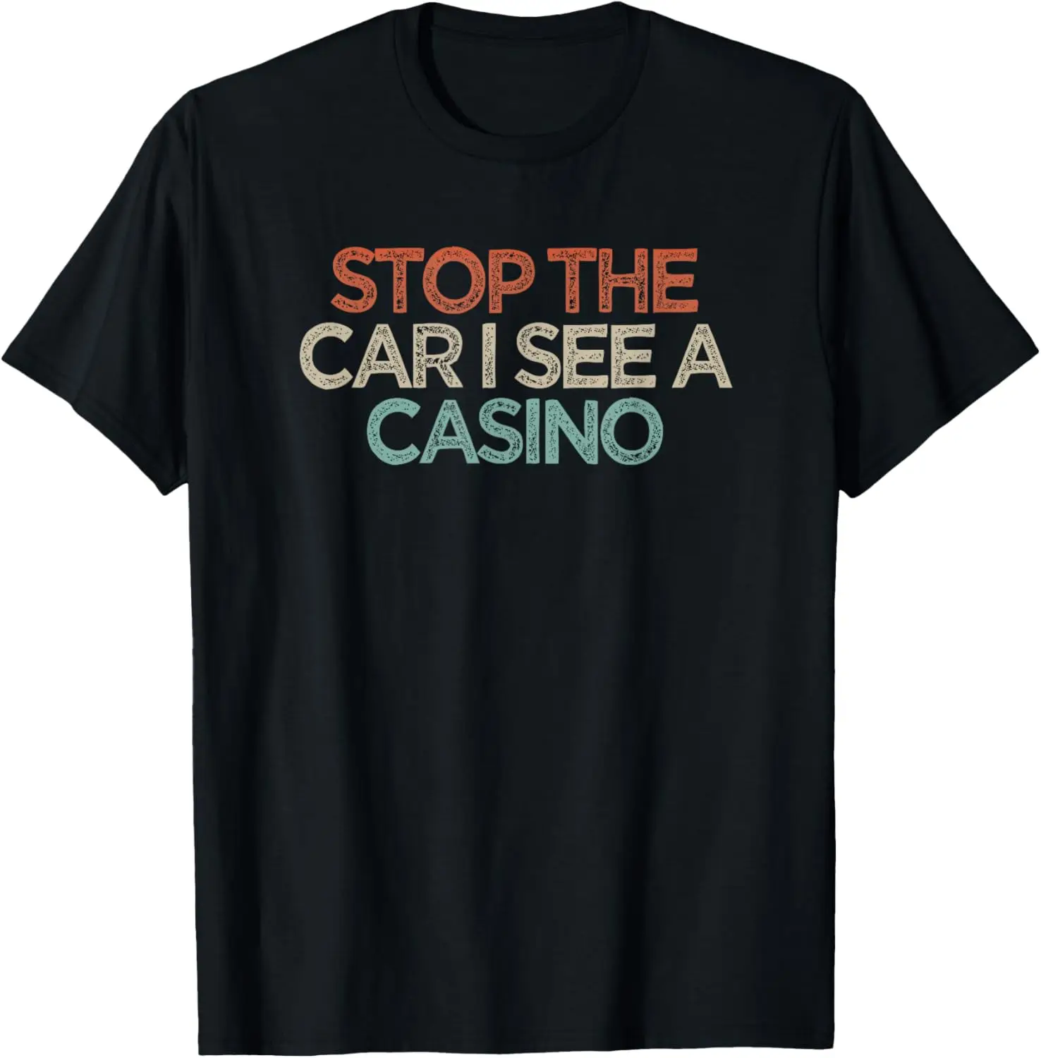 

Funny Sarcastic Stop The Car I See A Casino Saying T-Shirt