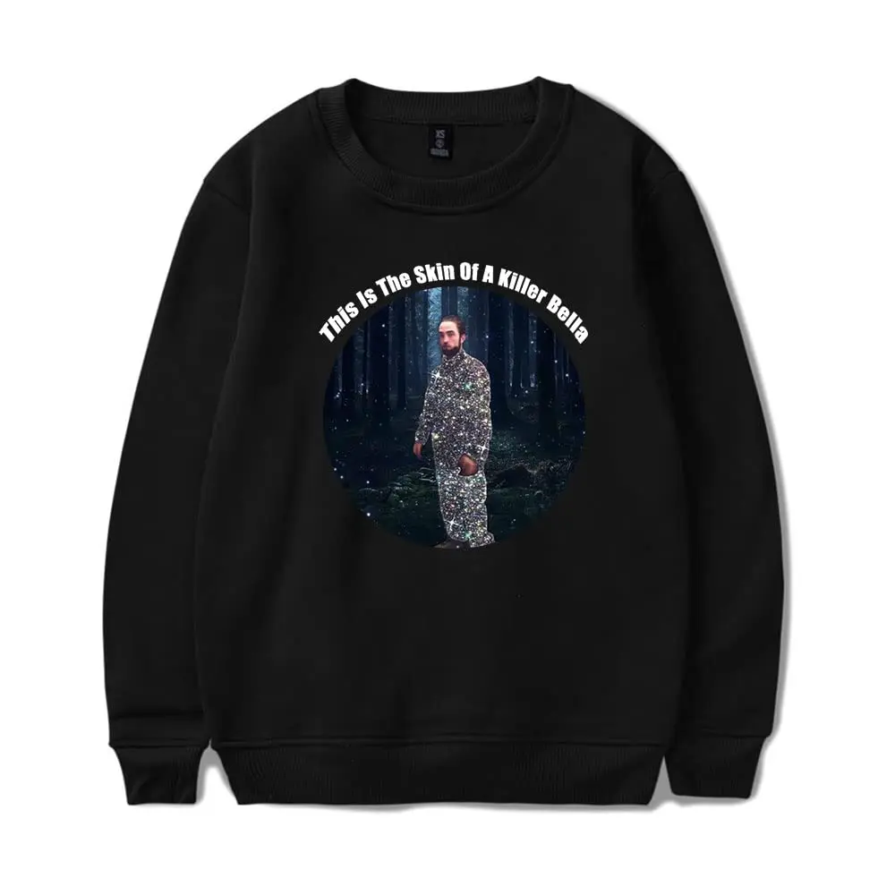 

Robert Pattinson This is The Skin of A Killer Bella O-Neck Sweatshirts Women Men Long Sleeve Fashion Pullover Clothes