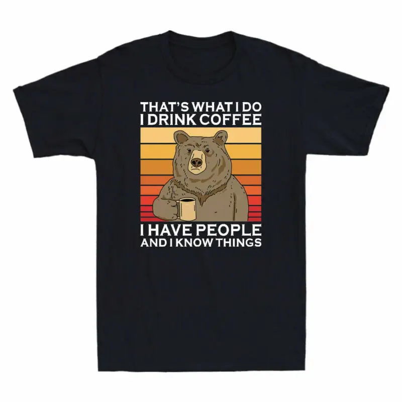 

Bear That's What I Do Drink Coffee I Hate People Know Things Funny T-shirt Tee