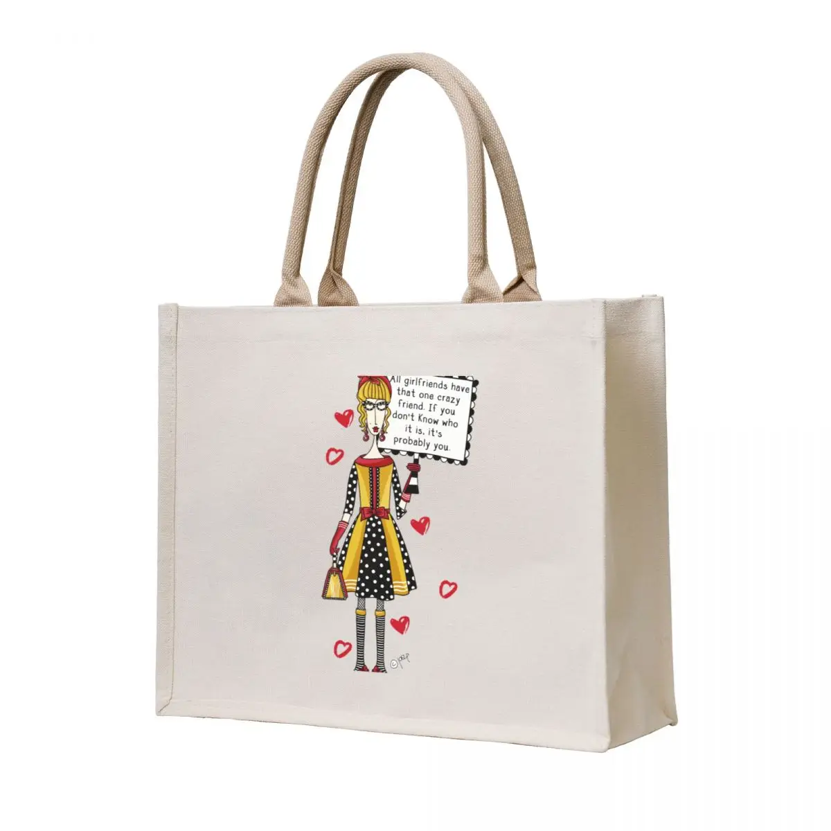 All girlfriends have that one crazy friend. If you don't know who it is, it's probably you. Tote Bag eco pack